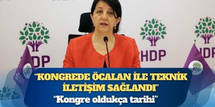 Pervin Buldan: Kongrede Öcalan ile teknik iletişim sağlandı