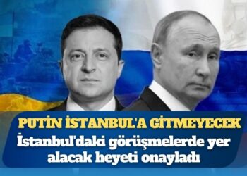 Putin, Ukrayna görüşmeleri için İstanbul’a gitmeyecek