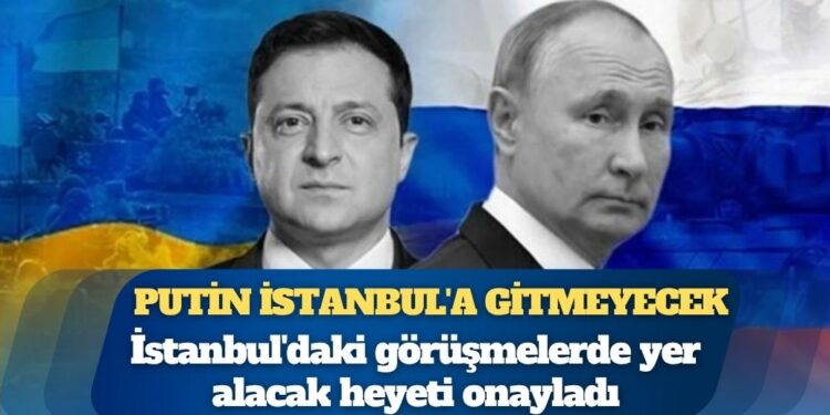 Putin, Ukrayna görüşmeleri için İstanbul’a gitmeyecek