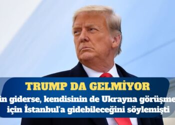 Putin’in ardından Trump’ın da Ukrayna görüşmeleri için İstanbul’a gitmeyeceği açıklandı