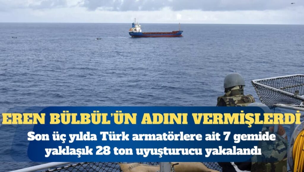 Son üç yılda Türk armatörlere ait 7 gemide yaklaşık 28 ton uyuşturucu yakalandı: Piyasa değeri 10 milyar dolar