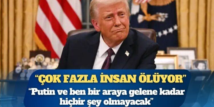 Trump: Putin ve ben bir araya gelene kadar hiçbir şey olmayacak