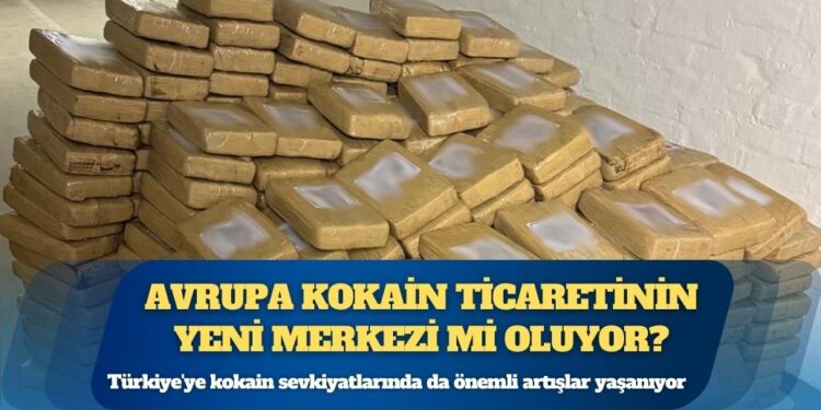 Türkiye’ye kokain sevkiyatlarında önemli artışlar yaşanıyor: Avrupa kokain ticaretinin yeni merkezi mi oluyor?