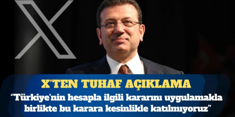 X’ten Ekrem İmamoğlu açıklaması: Türkiye’nin hesapla ilgili kararını uygulamakla birlikte bu karara katılmıyoruz