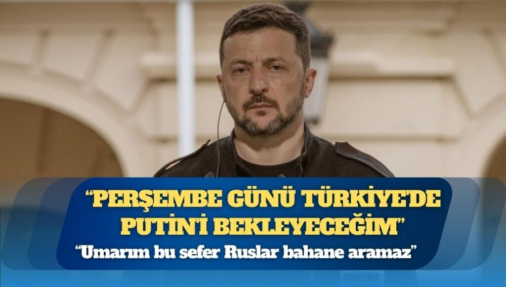 Zelenskiy: Ben perşembe günü Türkiye’de Putin’i bekleyeceğim