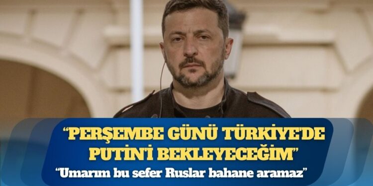 Zelenskiy: Ben perşembe günü Türkiye’de Putin’i bekleyeceğim