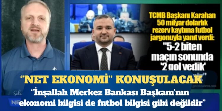 Selçuk Adıgüzel ile Net Ekonomi: İnşallah Karahan’ın ekonomi bilgisi de futbol bilgisi gibi değildir