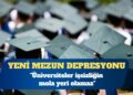 Yeni mezun depresyonu: Üniversiteden mezun olan binlerce genç işsizlik girdabında