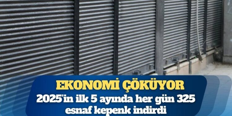 2025’in ilk 5 ayında her gün 325 esnaf kepenk indirdi