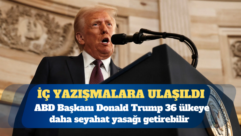 ABD Başkanı Donald Trump 36 ülkeye daha seyahat yasağı getirebilir