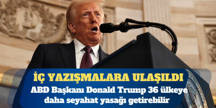 ABD Başkanı Donald Trump 36 ülkeye daha seyahat yasağı getirebilir