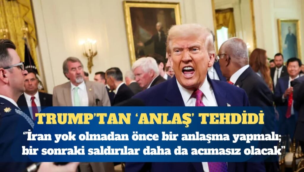 ABD Başkanı Donald Trump: İran yok olmadan önce bir anlaşma yapmalı; bir sonraki saldırılar daha da acımasız olacak