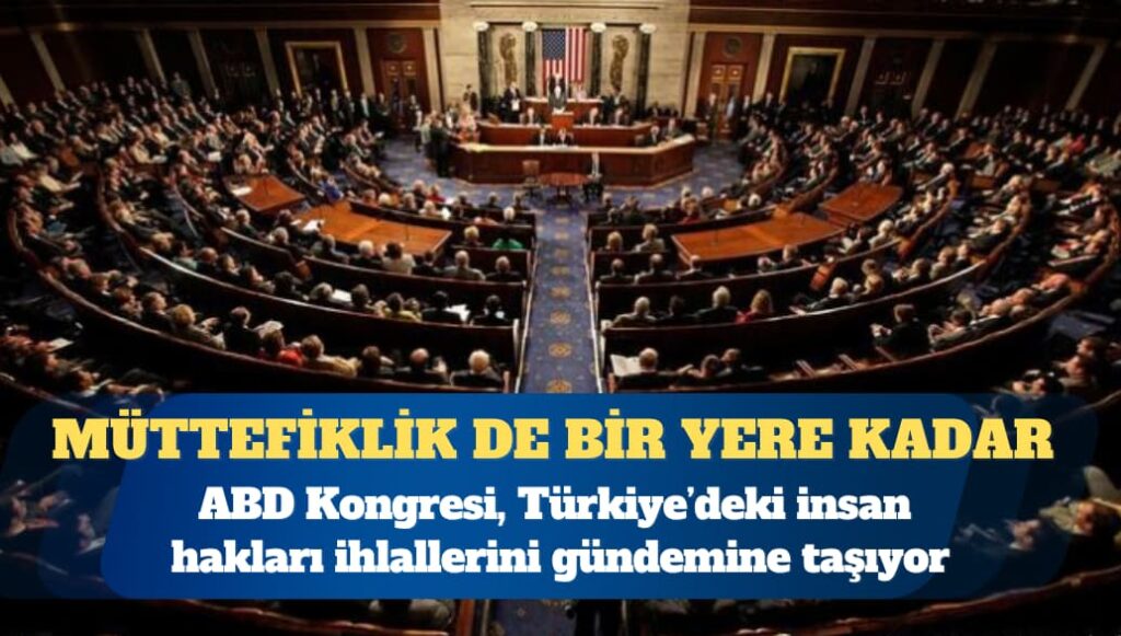 ABD Kongresi, Türkiye’deki insan hakları ihlallerini gündemine taşıyor