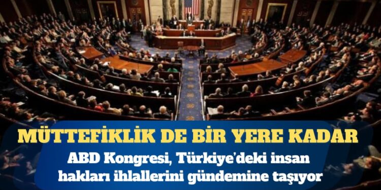 ABD Kongresi, Türkiye’deki insan hakları ihlallerini gündemine taşıyor