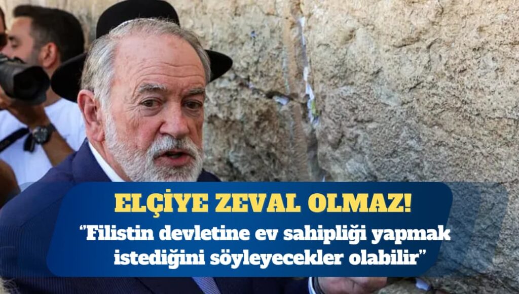 ABD’nin İsrail büyükelçisi: Müslüman ülkeler Filistin devleti için toprak verebilir