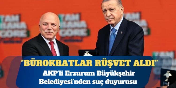 AKP’li Erzurum Belediyesi’nden suç duyurusu: Bakanlık bürokratları rüşvet aldı