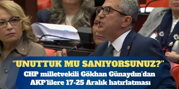 AKP’lilere 17-25 Aralık’ı hatırlatan CHP’li Günaydın: Unuttuk mu sanıyorsunuz?