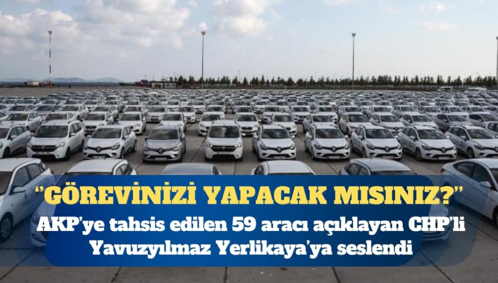 AKP’ye tahsis edilen 59 aracı açıklayan CHP’li Deniz Yavuzyılmaz, Ali Yerlikaya’ya seslendi: Görevinizi yerine getirecek misiniz?