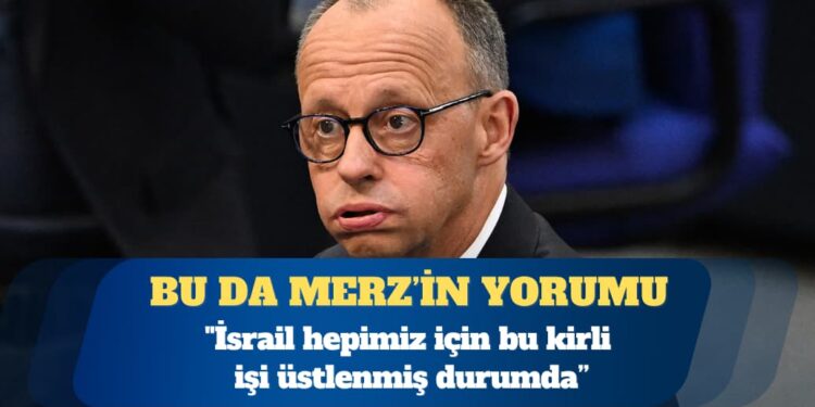 Almanya Başbakanı Merz: İsrail kirli işi bizim için üstlendi