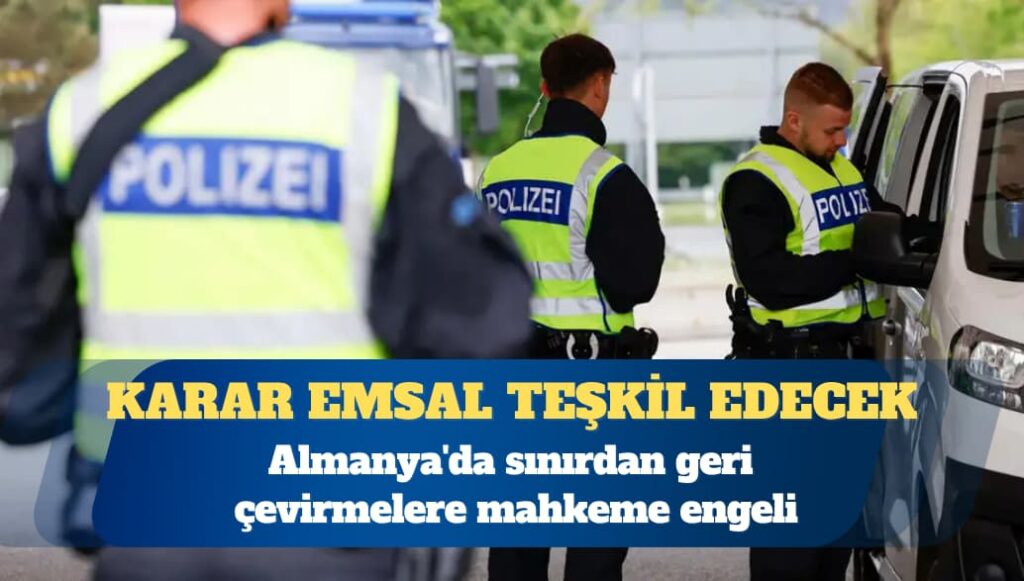 Almanya’da sınırdan geri çevirmelere mahkeme engeli