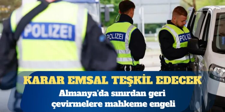 Almanya’da sınırdan geri çevirmelere mahkeme engeli