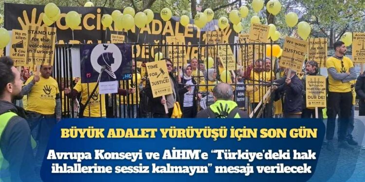 Büyük adalet yürüyüşü için son gün: Avrupa Konseyi ve AİHM’e “Türkiye’deki hak ihlallerine sessiz kalmayın” mesajı verilecek