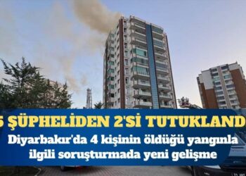Diyarbakır’da 4 kişinin öldüğü yangında gözaltına alınan 5 şüpheliden 2’si tutuklandı
