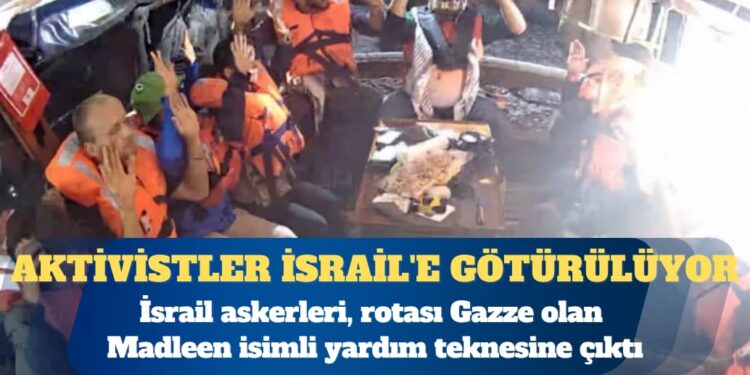 Gazze’ye giden yardım teknesine müdahale edildi, aktivistler İsrail’e götürülüyor