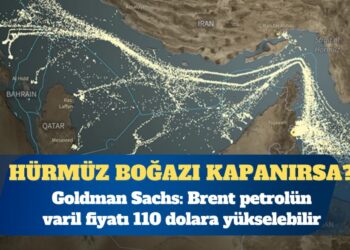 Goldman Sachs: Hürmüz Boğazı kapanırsa brent petrol 110 dolara çıkabilir