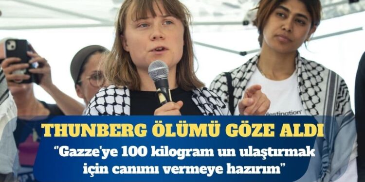 Greta Thunberg: Gazze’ye 100 kilogram un ulaştırmak için canımı vermeye hazırım