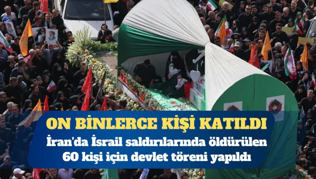 İran’da İsrail saldırılarında öldürülen 60 kişi için devlet töreni yapıldı