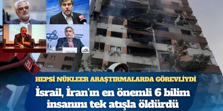 İsrail, İran’ın en önemli 6 bilim insanını tek atışla öldürdü