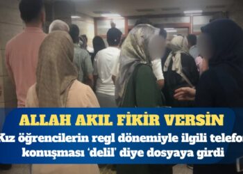 Kız öğrencilerin regl dönemiyle ilgili telefon konuşması ‘delil’ diye dosyaya girdi