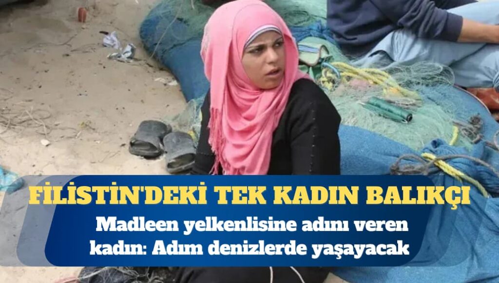 Madleen yelkenlisine adını veren kadın: Filistin’deki tek kadın balıkçı