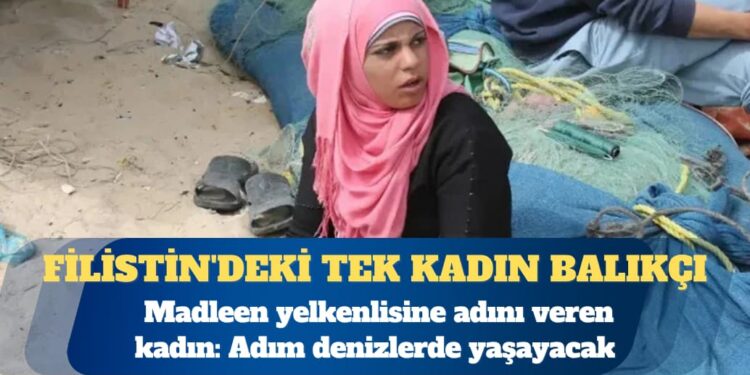 Madleen yelkenlisine adını veren kadın: Filistin’deki tek kadın balıkçı