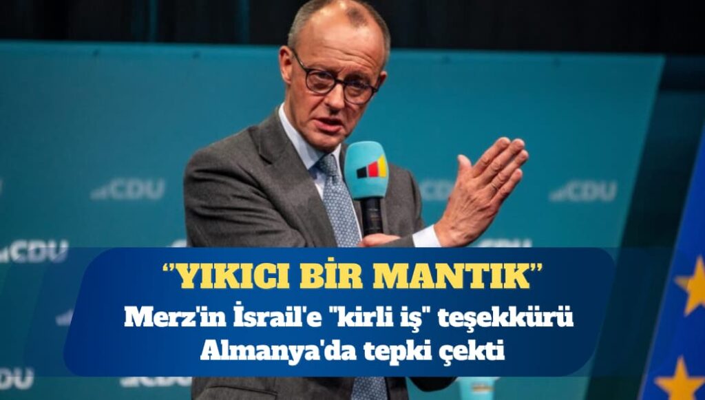 Merz’in İsrail’e “kirli iş” teşekkürü Almanya’da tepki çekti