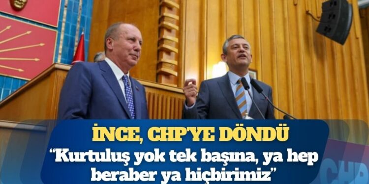 Muharrem İnce CHP’ye döndü: “Kurtuluş yok tek başına, ya hep beraber ya hiçbirimiz”