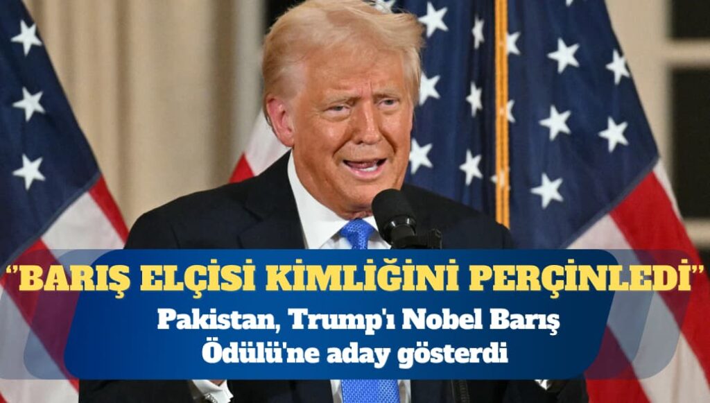 Pakistan, Trump’ı Nobel Barış Ödülü’ne aday gösterdi