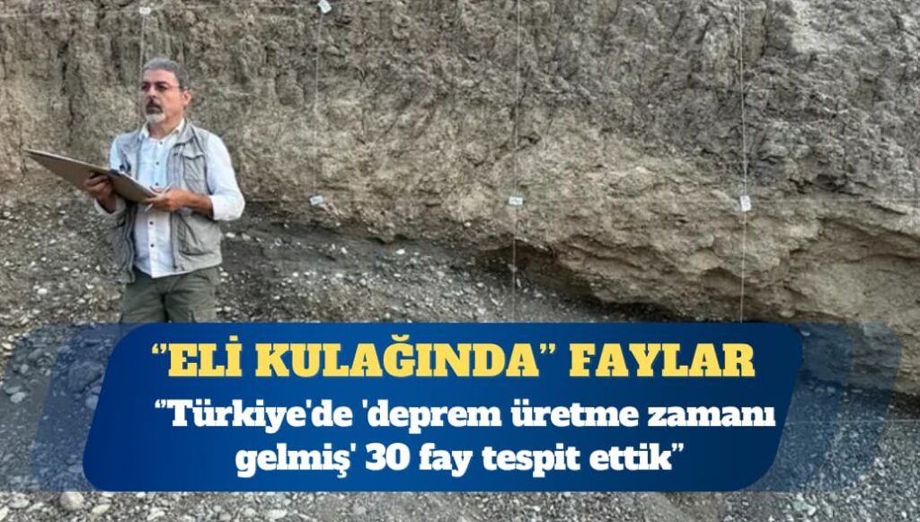 Profesör Sözbilir: Türkiye’de ‘deprem üretme zamanı gelmiş’ 30 fay tespit ettik
