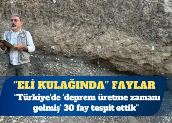 Profesör Sözbilir: Türkiye’de ‘deprem üretme zamanı gelmiş’ 30 fay tespit ettik