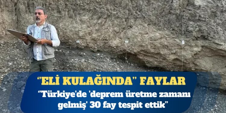 Profesör Sözbilir: Türkiye’de ‘deprem üretme zamanı gelmiş’ 30 fay tespit ettik