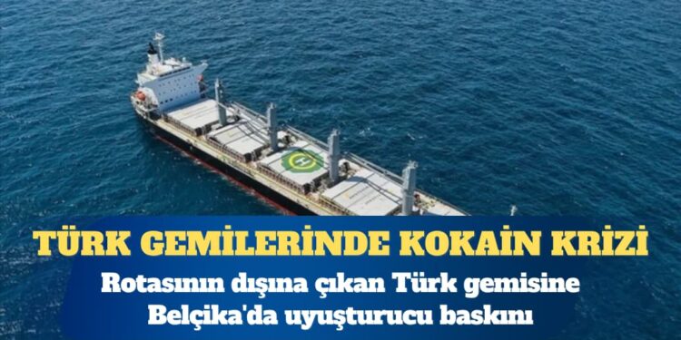 Rotasının dışına çıkan Türk gemisine Belçika’da uyuşturucu baskını: ‘Yüzlerce kilo’ kokain ele geçirildi