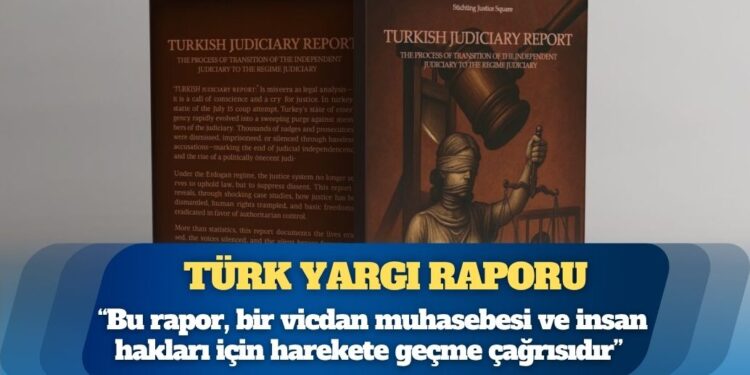Türk Yargı Raporu: “Bu rapor, salt bir hukuki analiz değil, bir vicdan muhasebesi ve insan hakları için harekete geçme çağrısıdır”