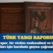Türk Yargı Raporu: “Bu rapor, salt bir hukuki analiz değil, bir vicdan muhasebesi ve insan hakları için harekete geçme çağrısıdır”