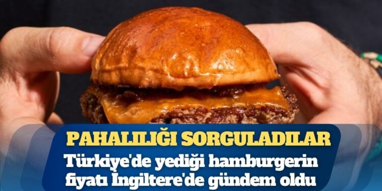 Türkiye’de yediği hamburgerin fiyatı İngiltere’de gündem oldu
