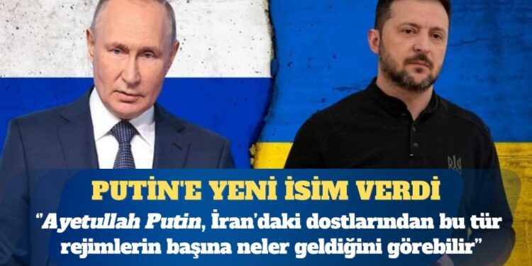 Zelenski, Putin’e yeni isim verdi: Ayetullah Putin, İran’daki dostlarından bu tür rejimlerin başına neler geldiğini görebilir