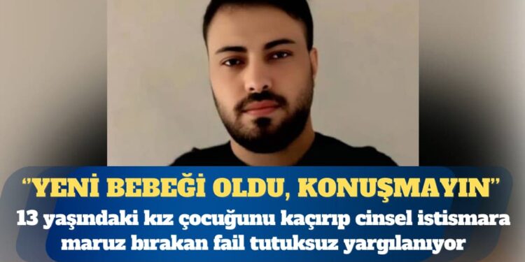 13 yaşındaki kız çocuğunu kaçırıp cinsel istismara maruz bırakan failin tutuksuz yargılandığı ortaya çıktı