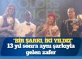 13 yıl sonra aynı şarkıyla gelen zafer: “Bir şarkı, iki yıldız”