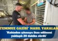 ”15 Temmuz gazisi” nasıl yakalandı? Kabinden çıkmaya ikna edilmesi yaklaşık 20 dakika sürdü
