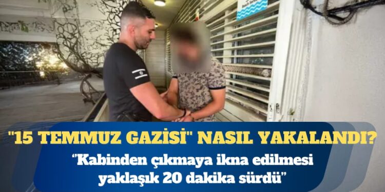 ”15 Temmuz gazisi” nasıl yakalandı? Kabinden çıkmaya ikna edilmesi yaklaşık 20 dakika sürdü